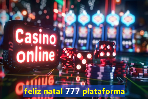 feliz natal 777 plataforma